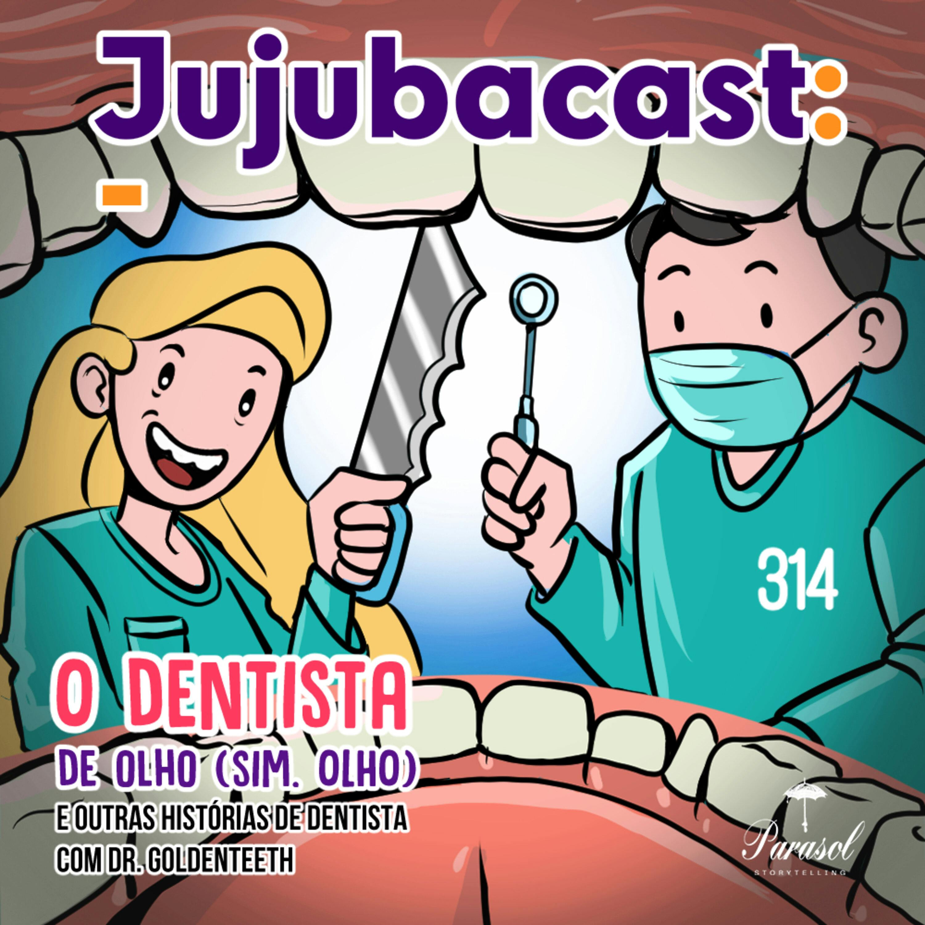 O dentista de olho (sim, OLHO) e OUTRAS histórias de dentista com Dr. Goldenteeth - Jujubacast 314 episode artwork