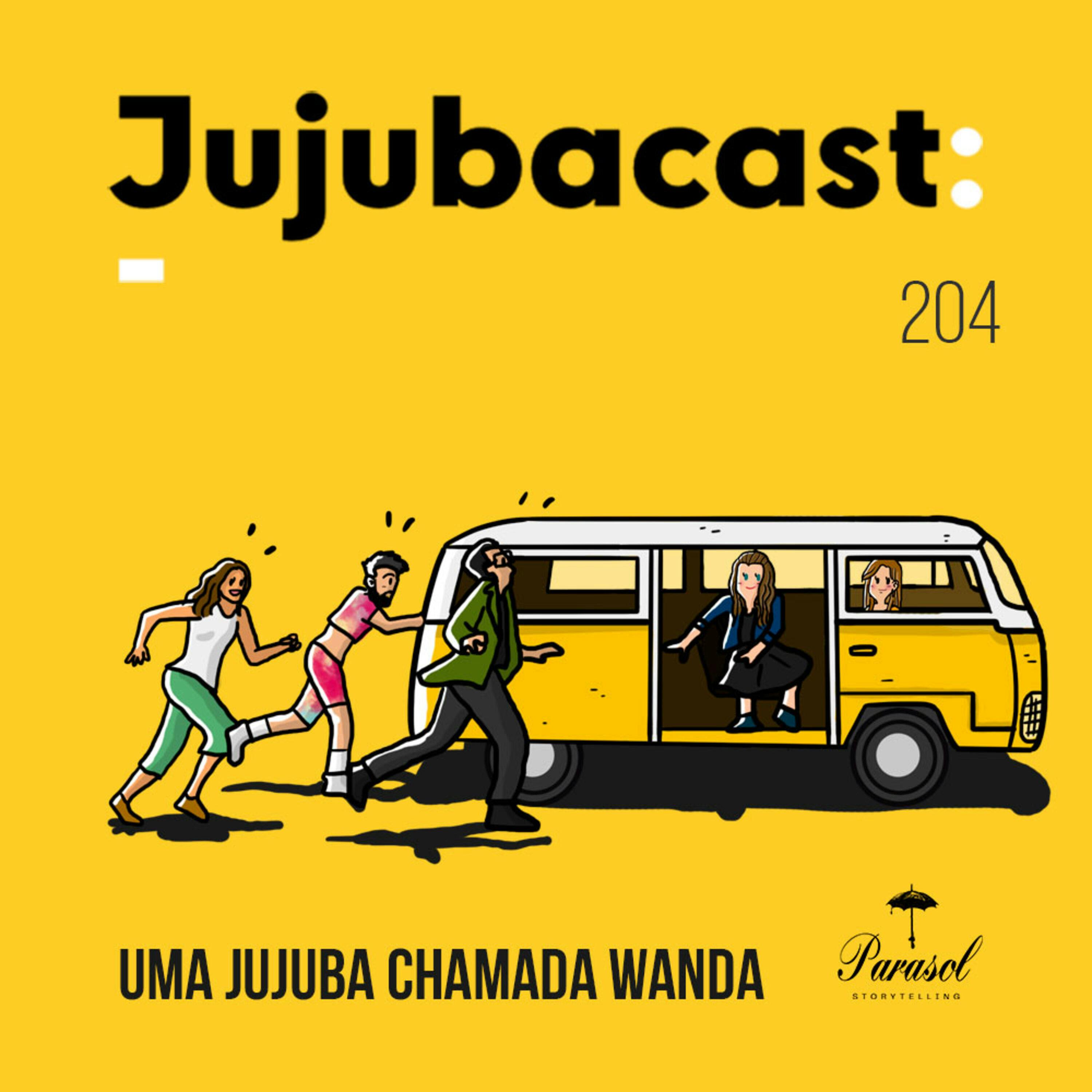 Uma Jujuba Chamada Wanda - Jujubacast 204 episode artwork