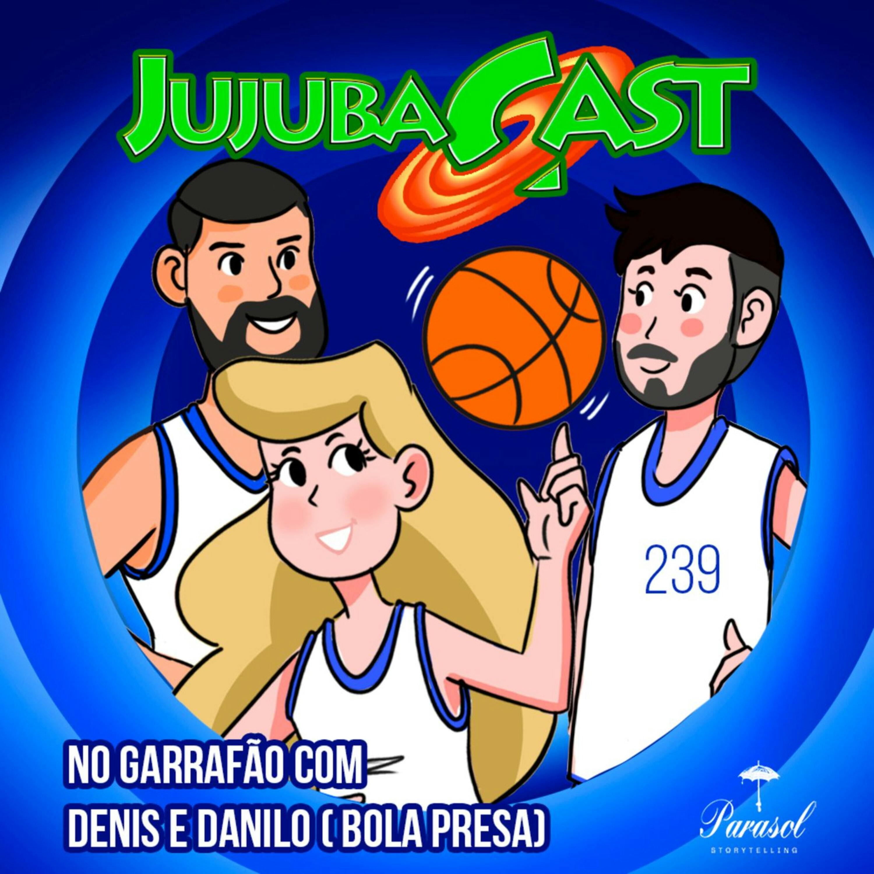 No Garrafão com Denis e Danilo (Bola Presa) - Jujubacast 239 episode artwork