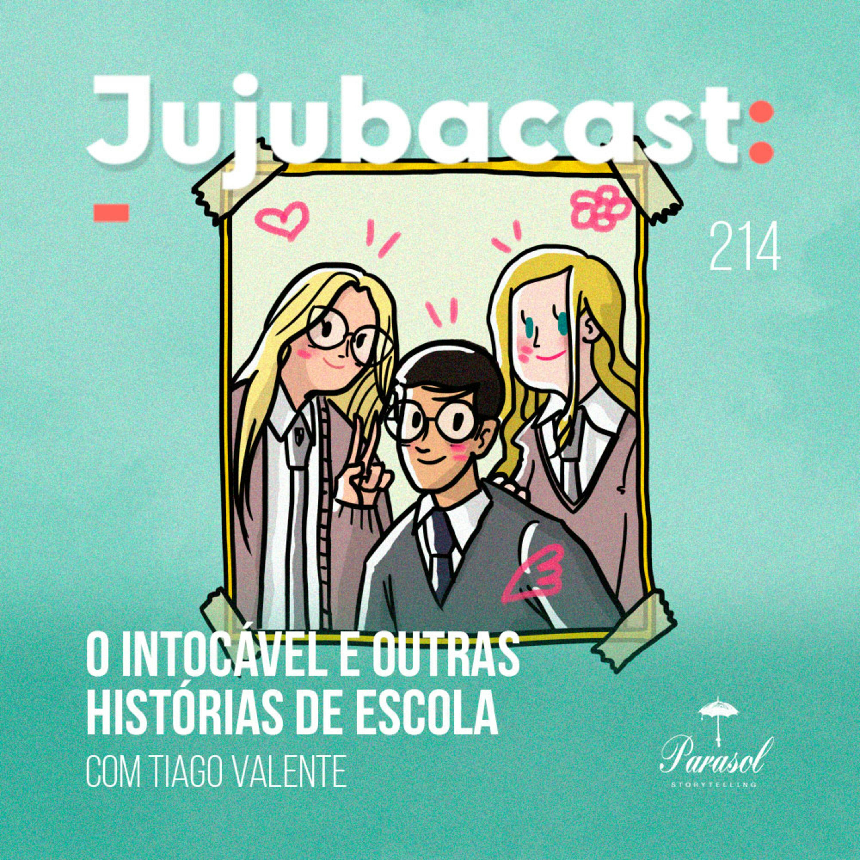 O Intocável e outras HISTÓRIAS DE ESCOLA (com Tiago Valente) - Jujubacast 214 episode artwork