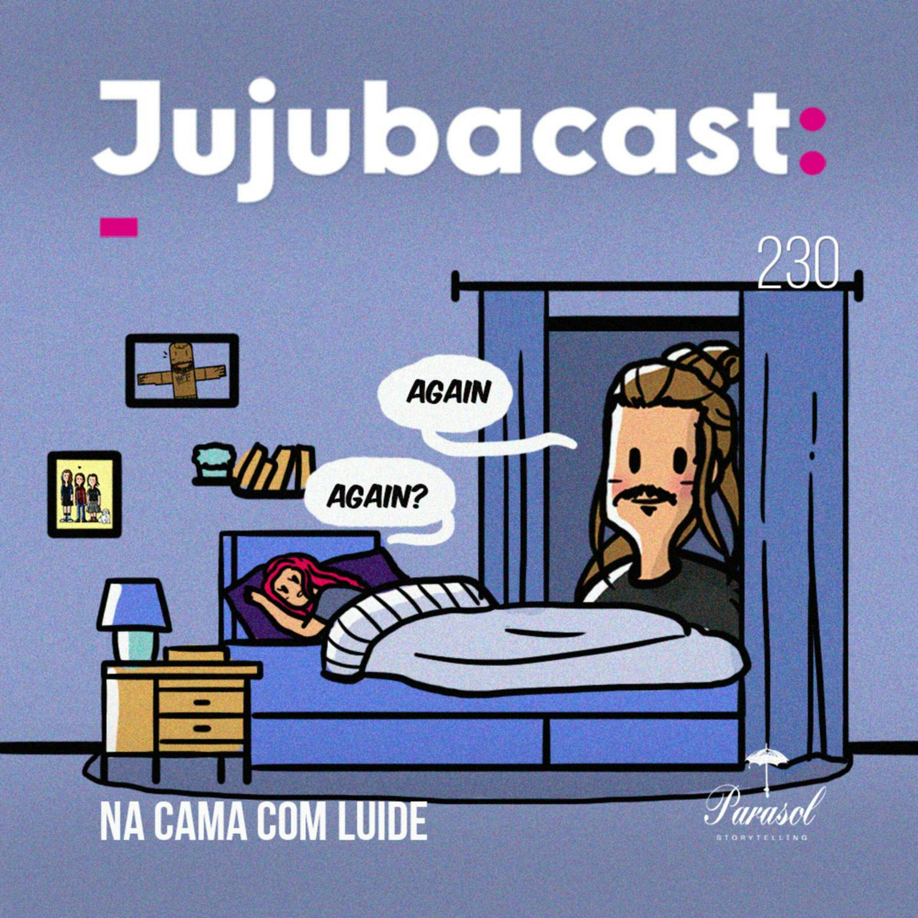 Na Cama com Luide  - Jujubacast 230 episode artwork