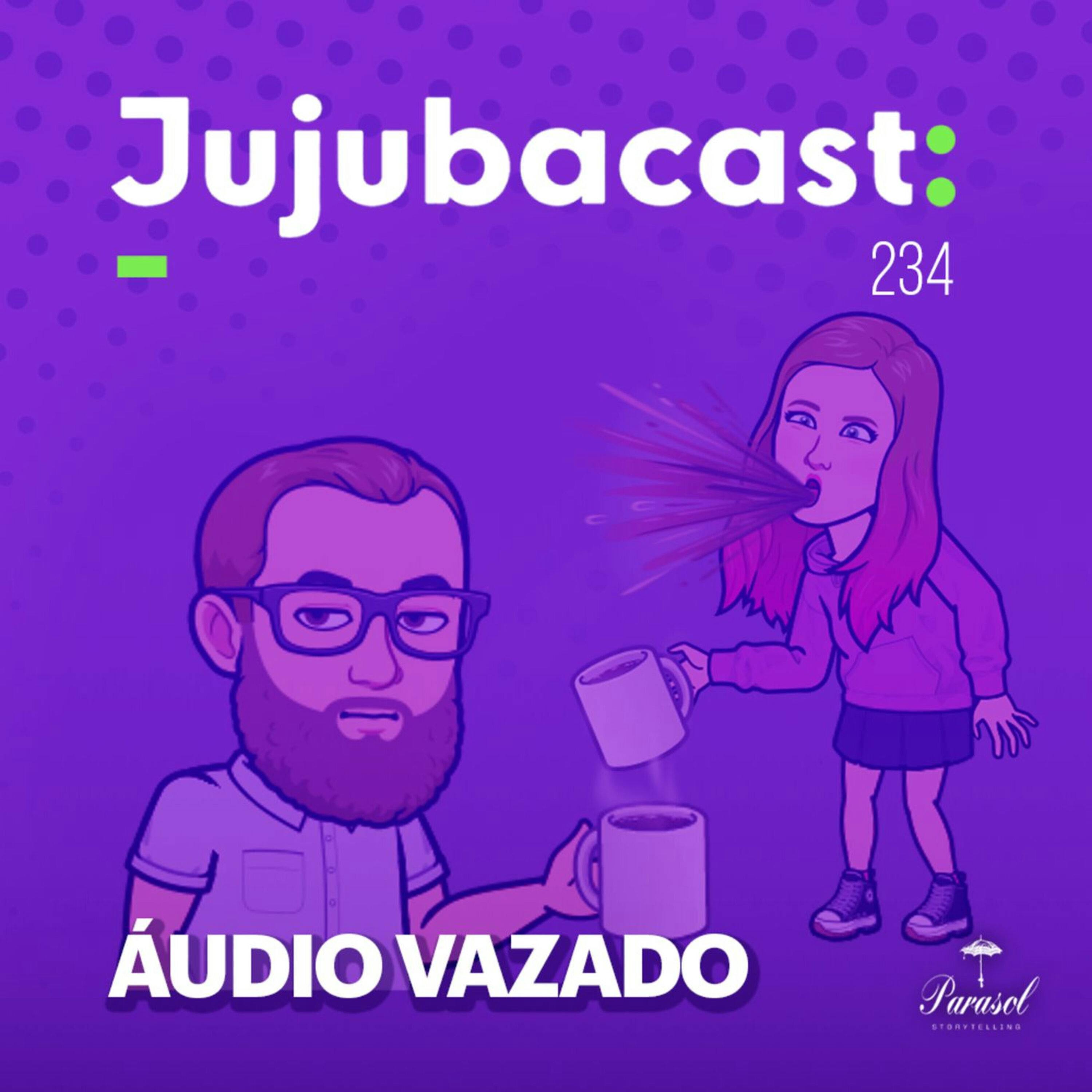 Áudio VAZADO  - Jujubacast 234 episode artwork