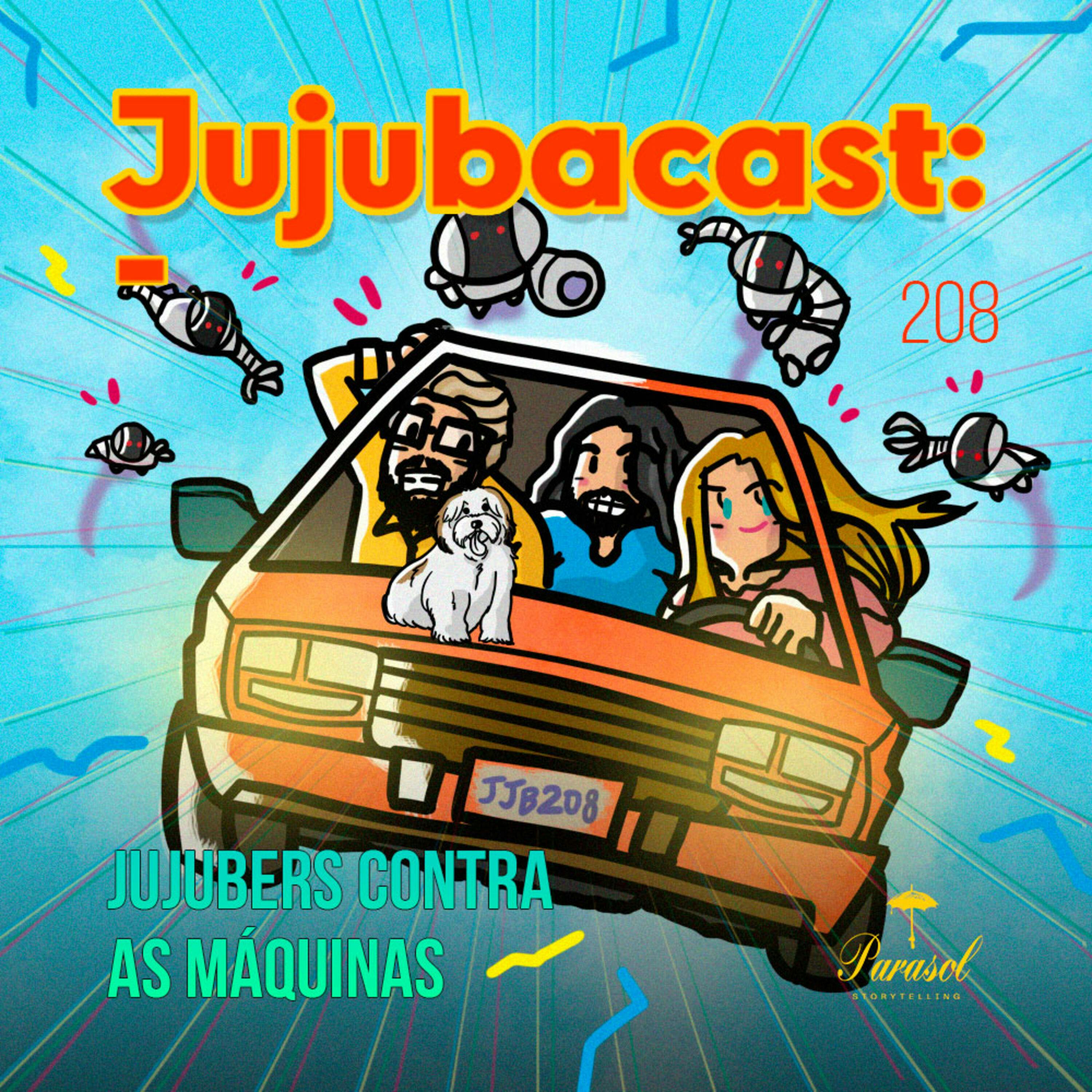 Jujubers Contra as Máquinas - Jujubacast 208 episode artwork