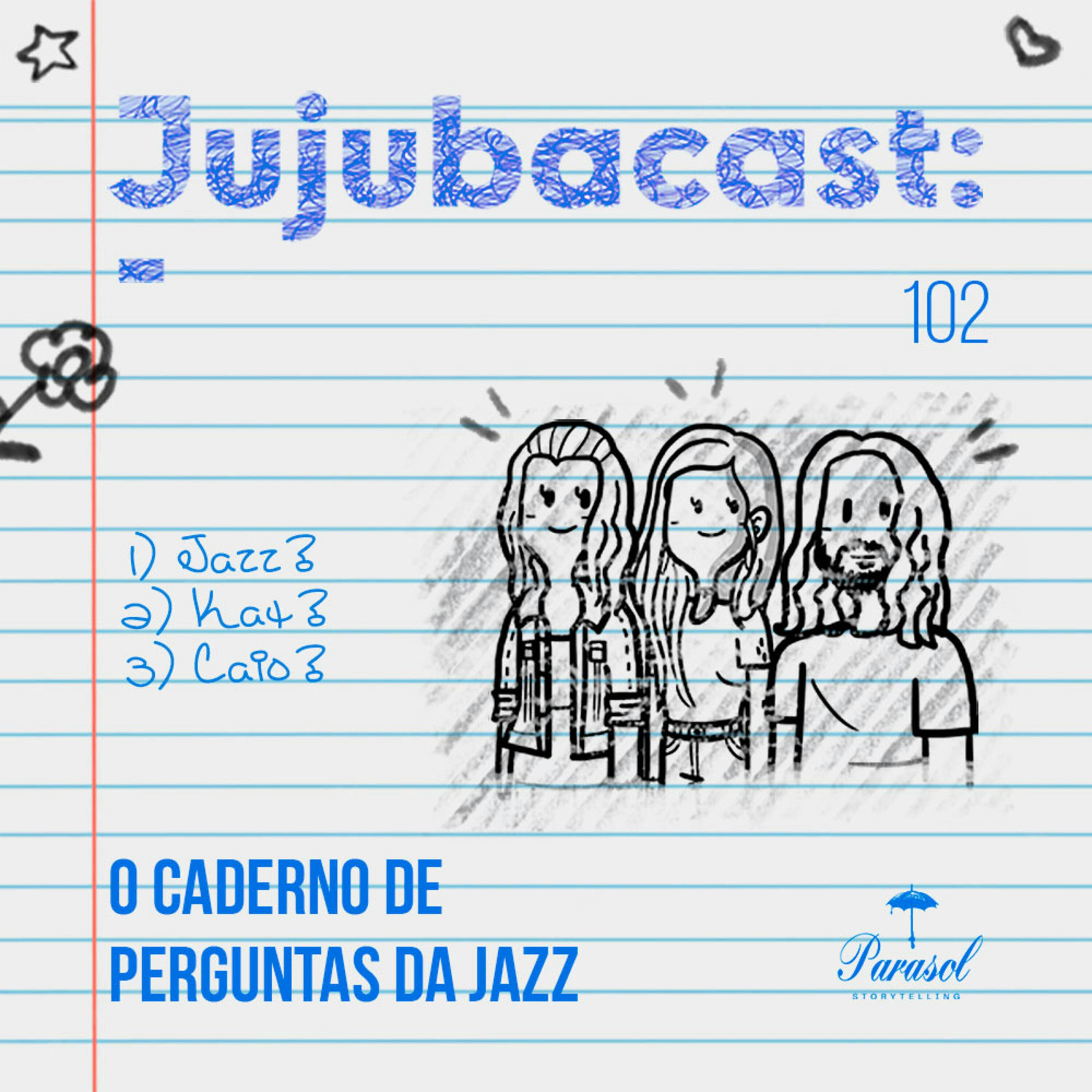O  Caderno de Perguntas da Jazz - Jujubacast 102 episode artwork