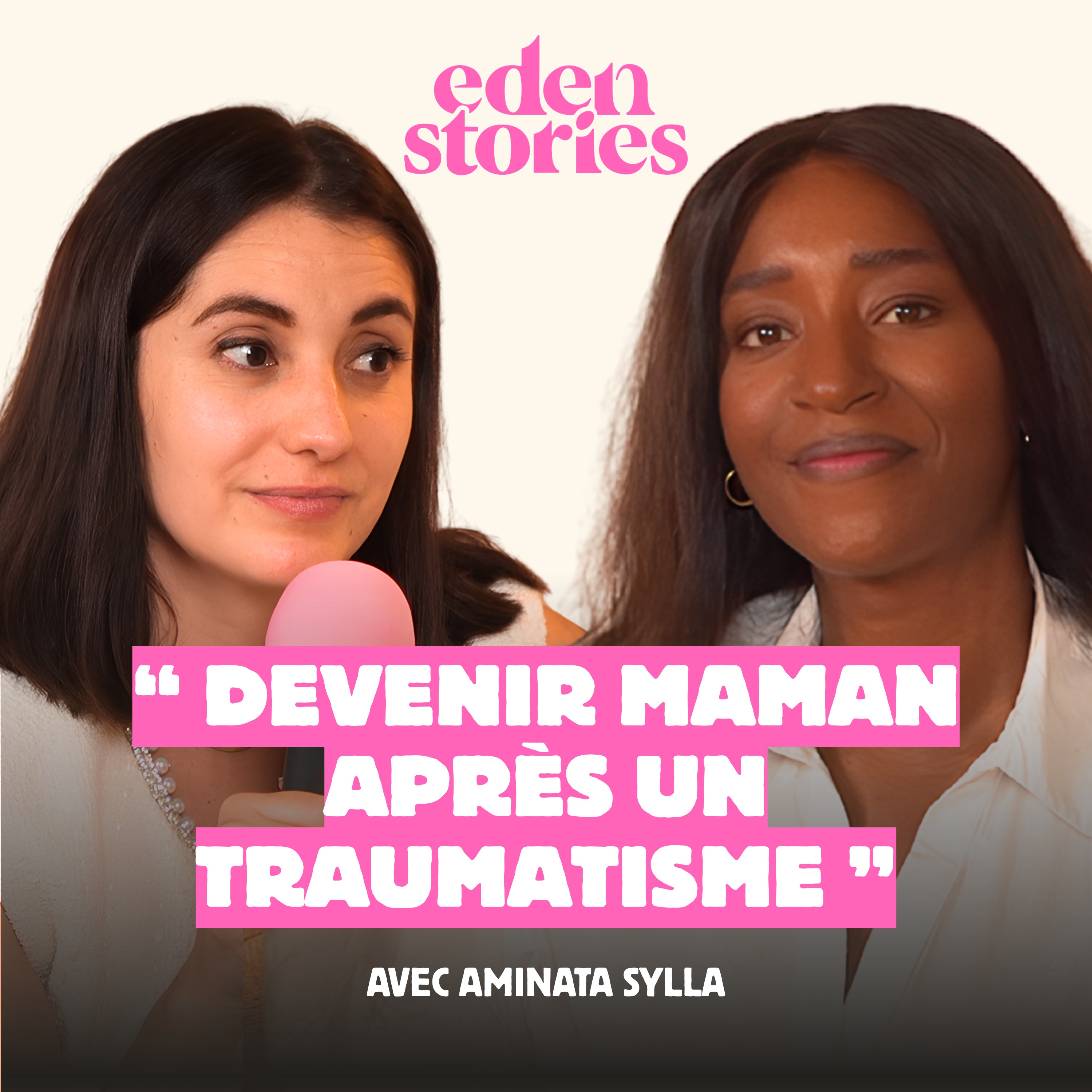 Eden Stories - DEVENIR MAMAN APRÈS UN TRAUMATISME (avec Aminata Sylla)
