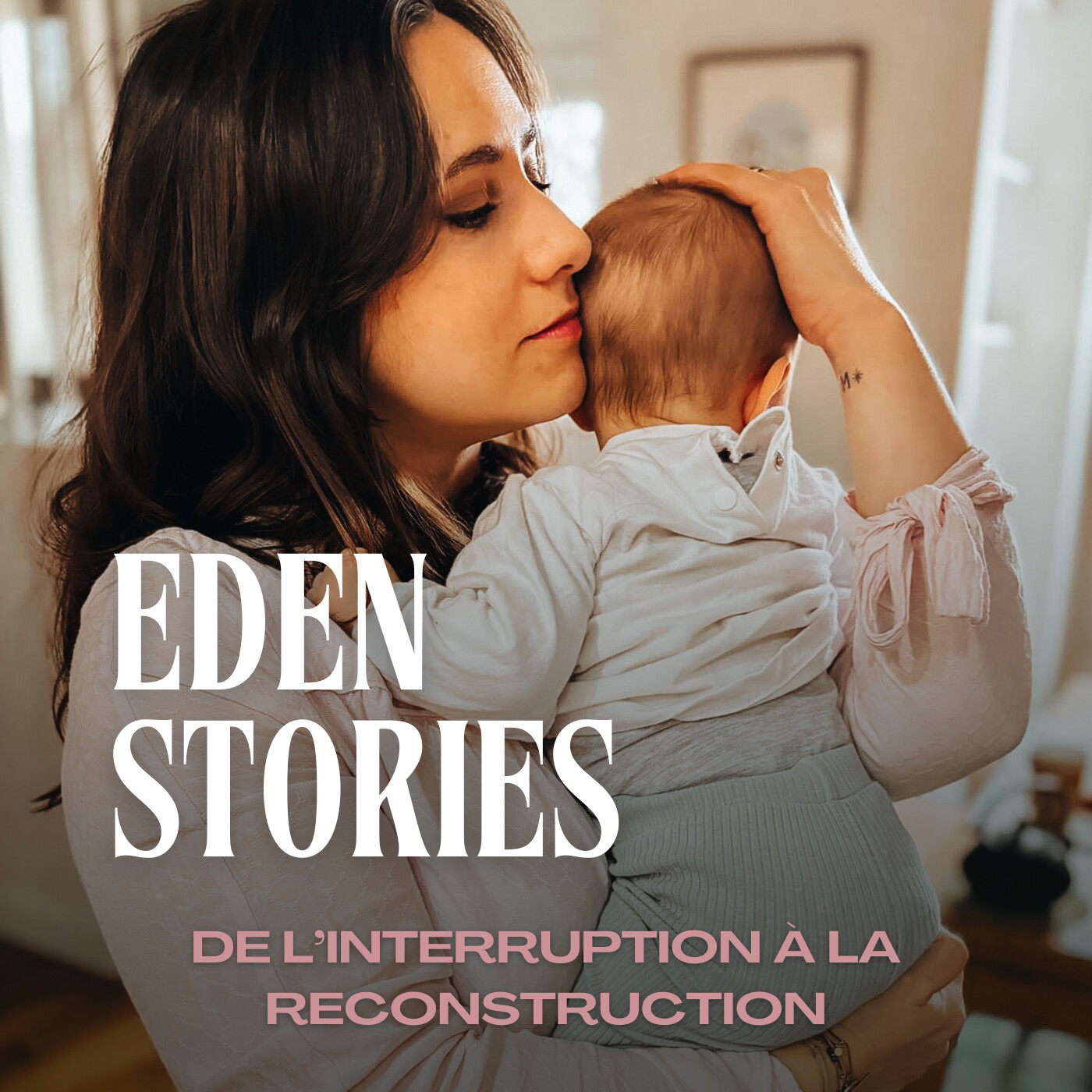 DE L’INTERRUPTION À LA RECONSTRUCTION - Eden Stories (Maternité)