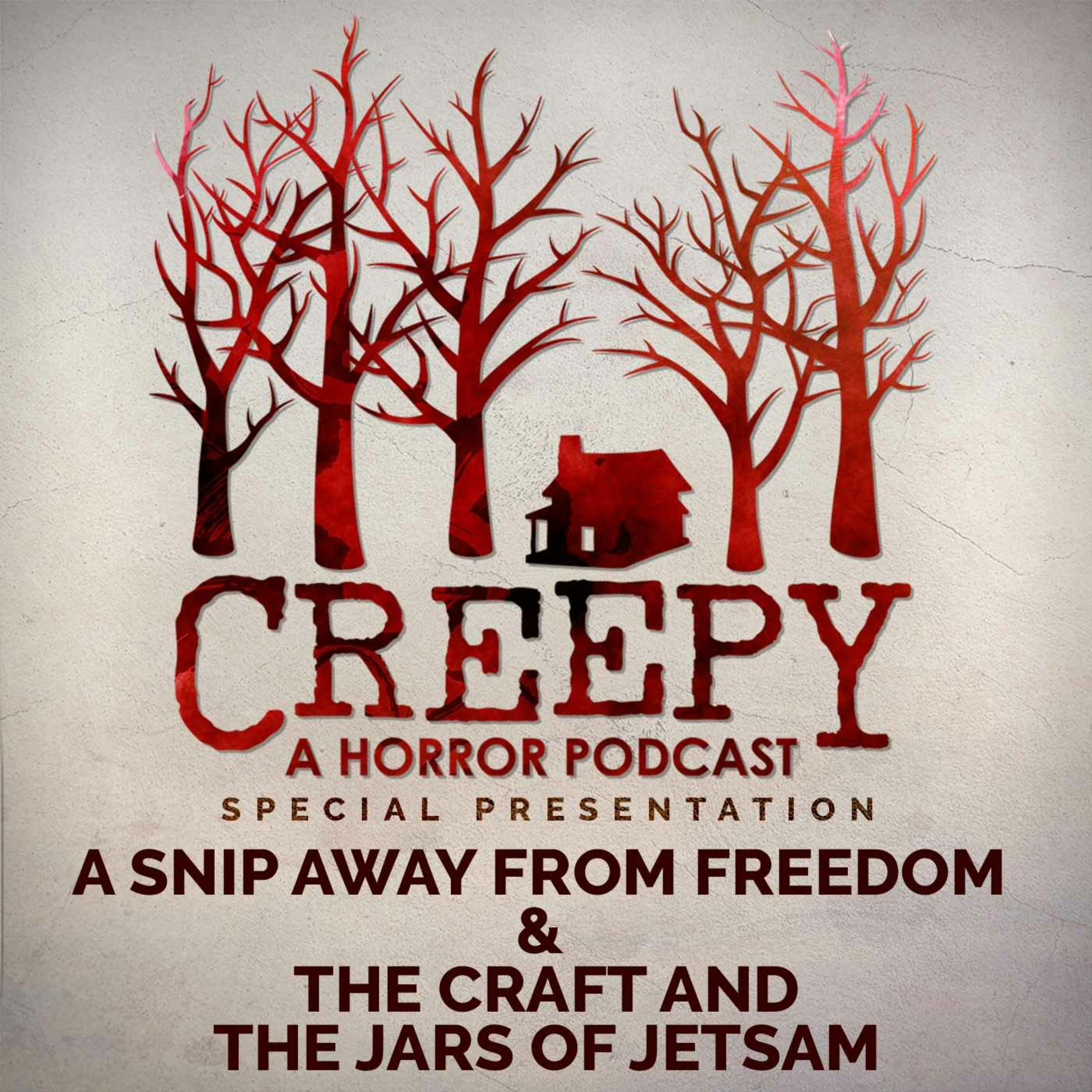 A Snip Away from Freedom & The Craft and the Jars Of Jetsam