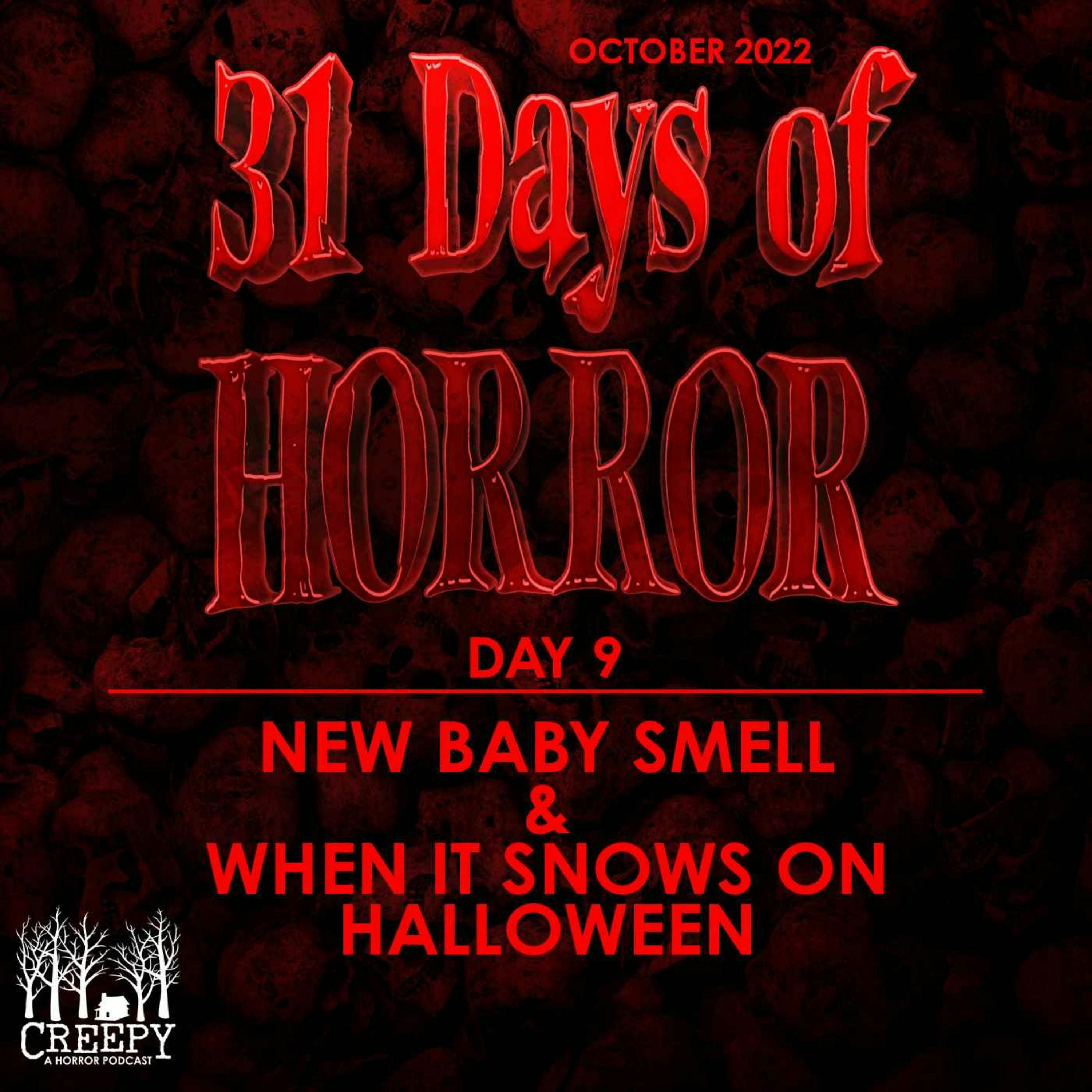 Day 9 - New Baby Smell & When It Snows on Halloween