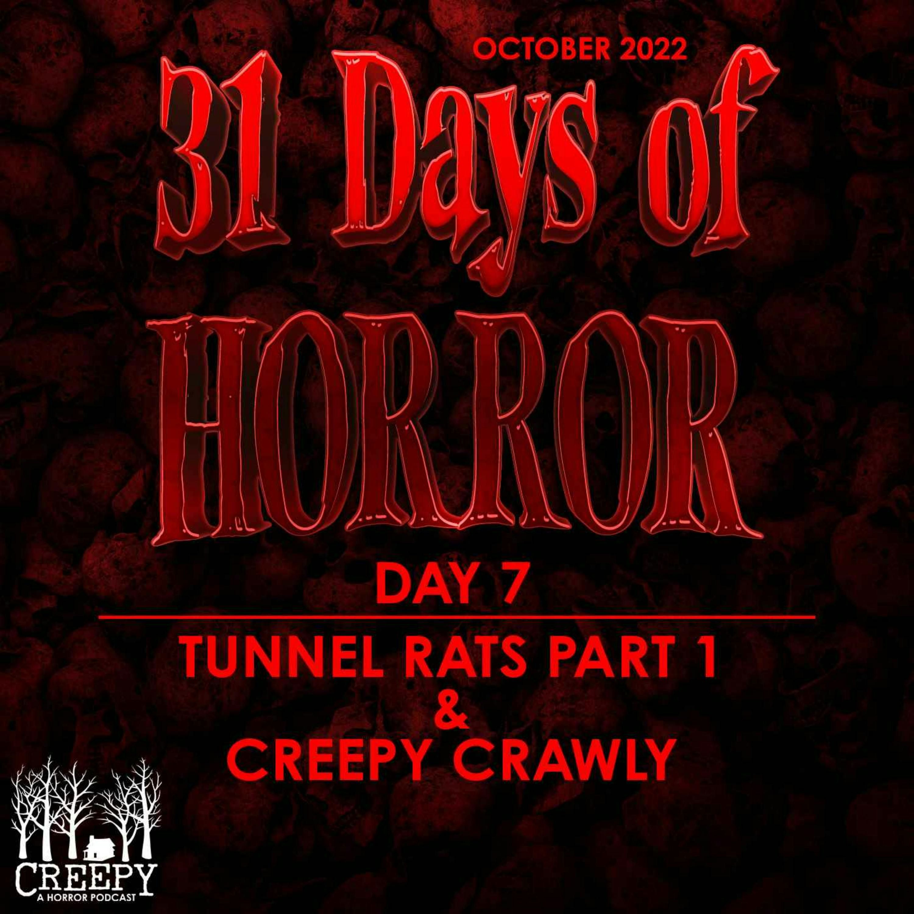 Day 7 - Tunnel Rats Part 1 & Creepy Crawly