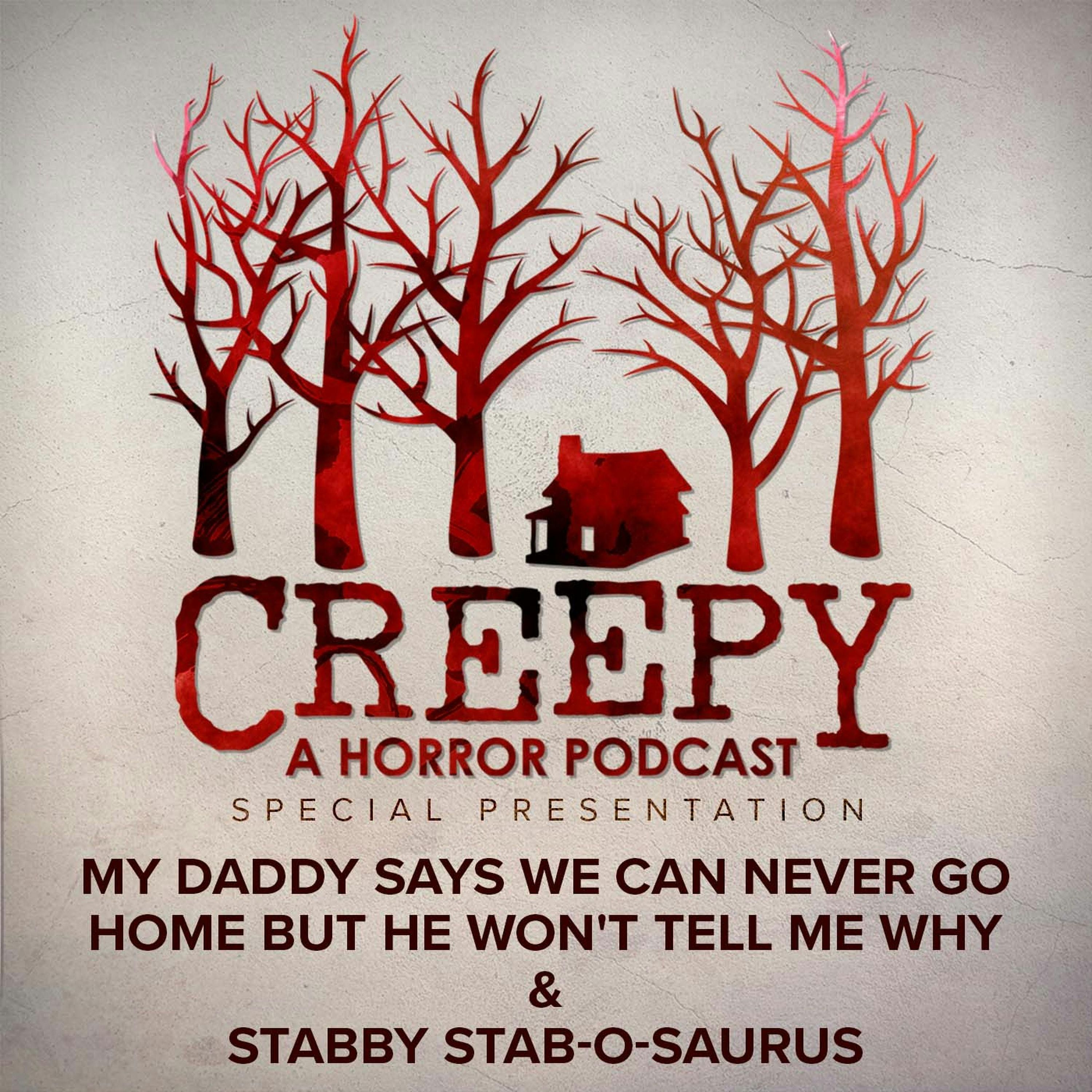 My Daddy Says We Can Never Go Home & Stabby Stab-O-Sauras