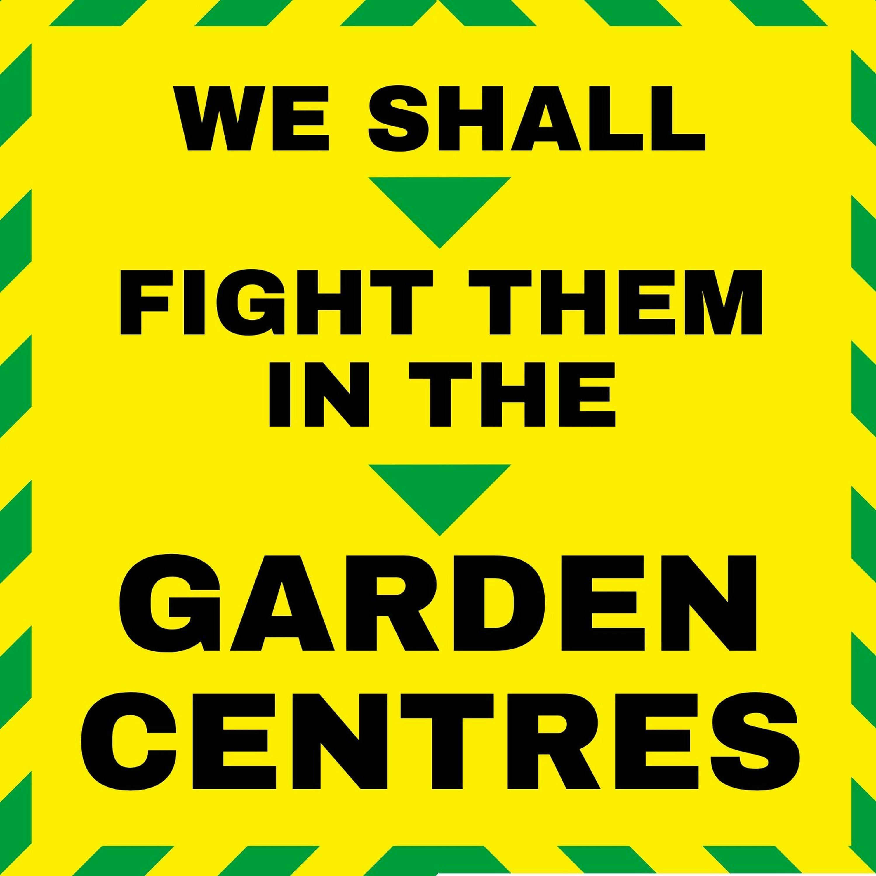 “We shall fight them in the garden centres”