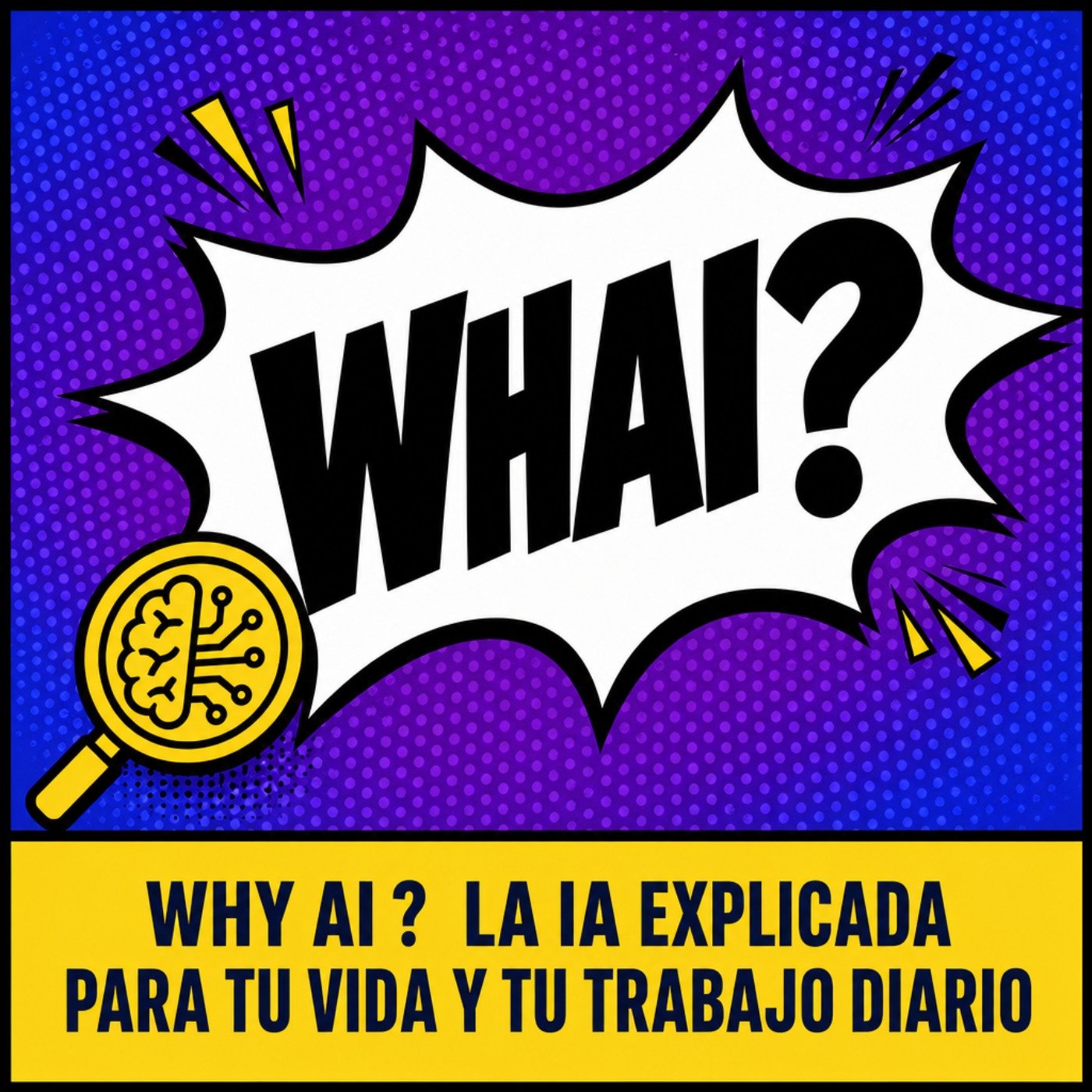 Why AI? | La IA explicada para tu vida y tu trabajo diario
