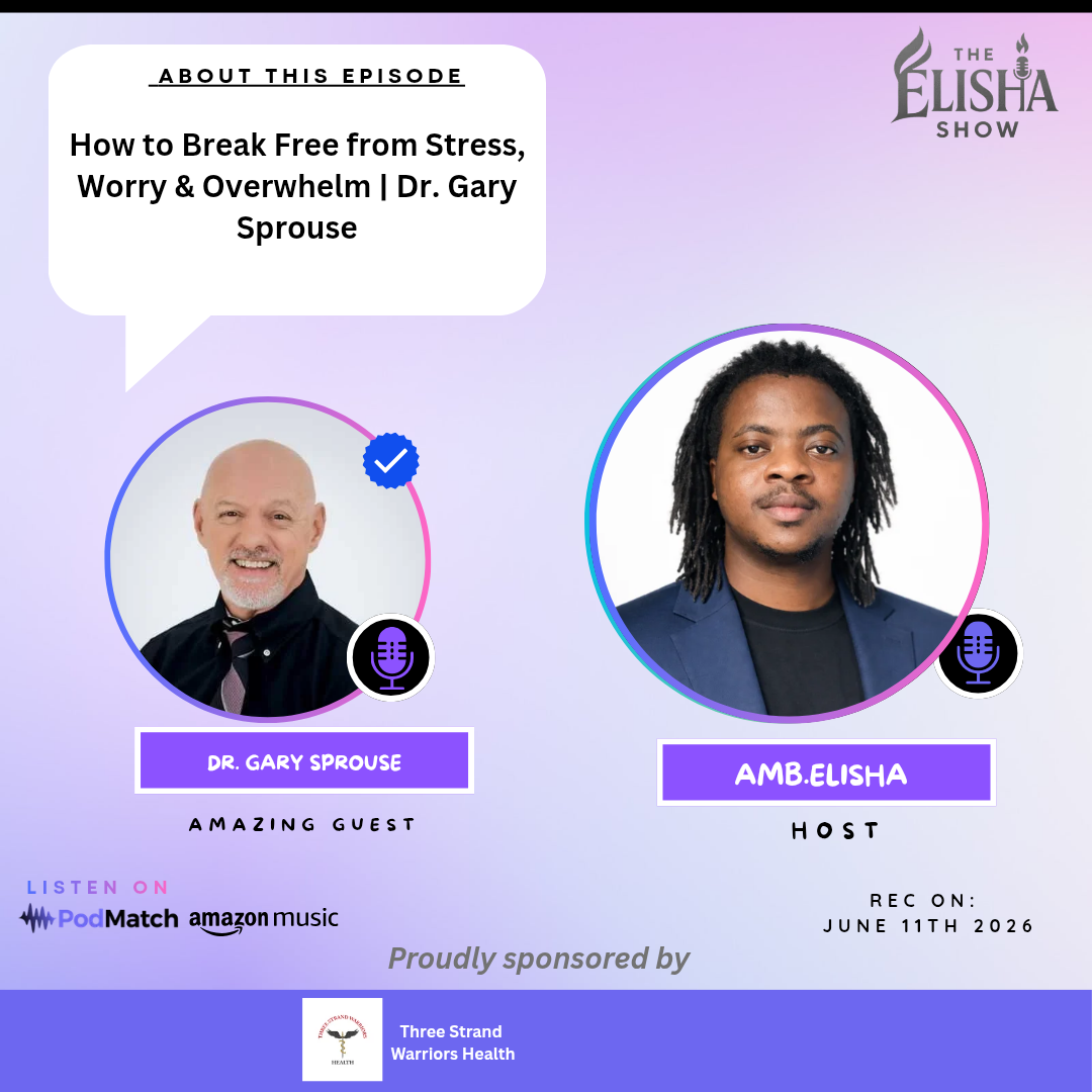 How to Break Free from Stress, Worry & Overwhelm | Dr. Gary Sprouse | Amb. Elisha