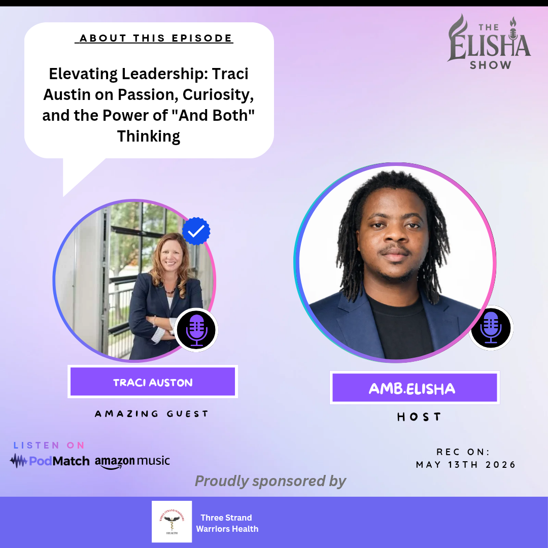 Elevating Leadership: Traci Austin on Passion, Curiosity, and the Power of "And Both" Thinking | With Amb. Elisha
