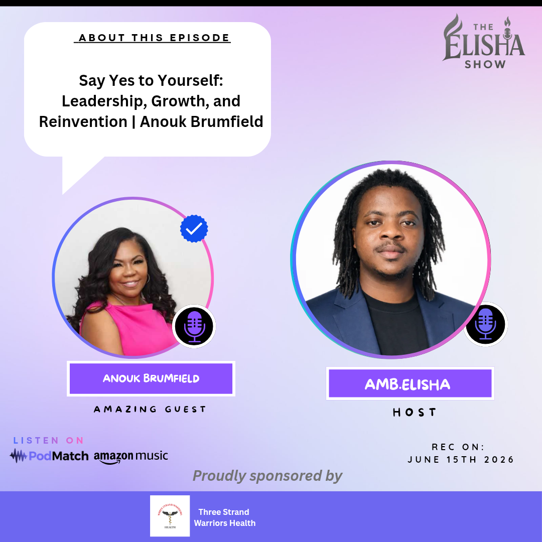 Say Yes to Yourself: Leadership, Growth, and Reinvention  Anouk Brumfield | Amb. Elisha