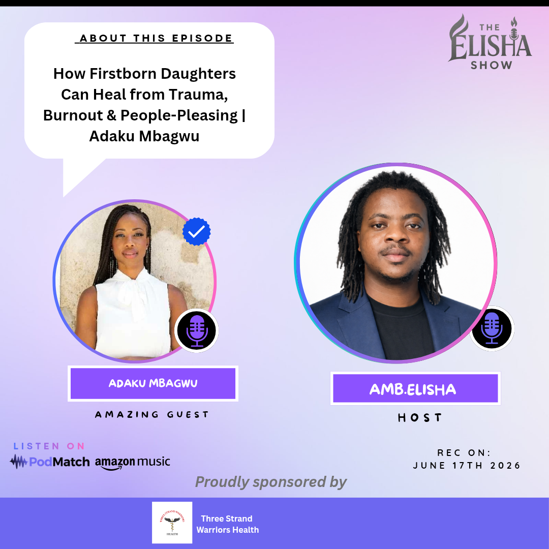 How Firstborn Daughters Can Heal from Trauma, Burnout & People-Pleasing| Adaku Mbagwu | Amb. Elisha