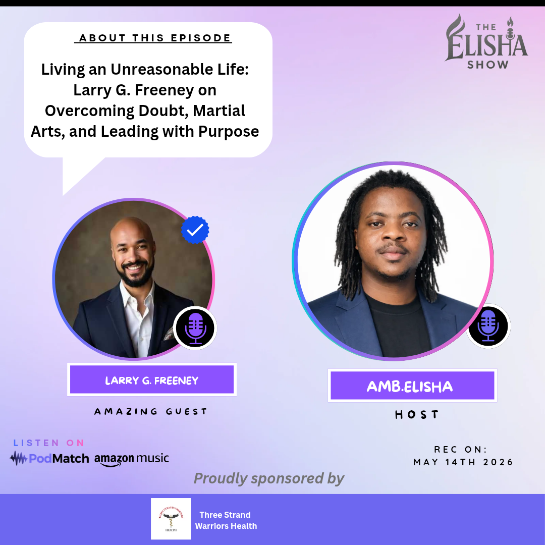 Living an Unreasonable Life: Larry G. Freeney on Overcoming Doubt, Martial Arts, and Leading with Purpose | With Amb. Elisha