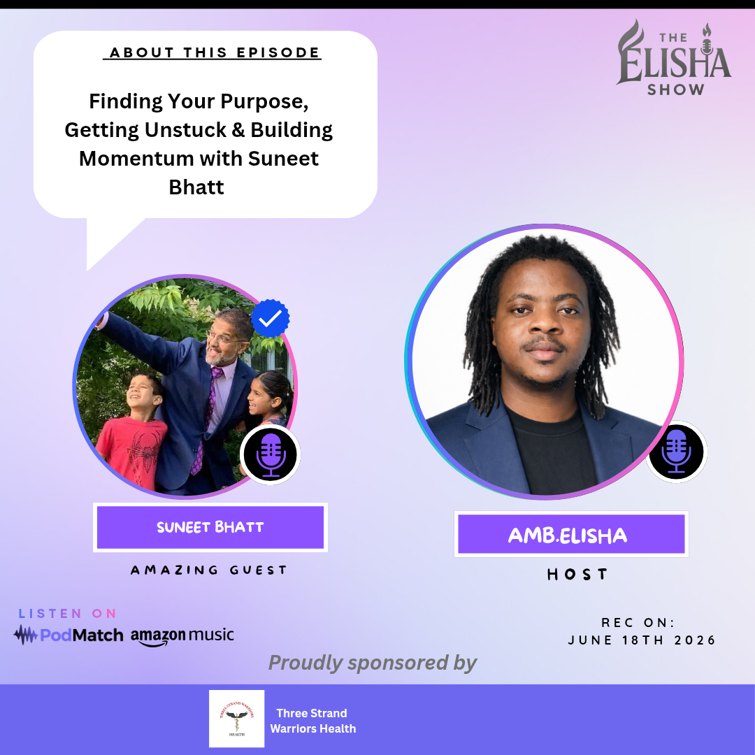 Finding Your Purpose, Getting Unstuck & Building Momentum with Suneet Bhatt | Amb. Elisha