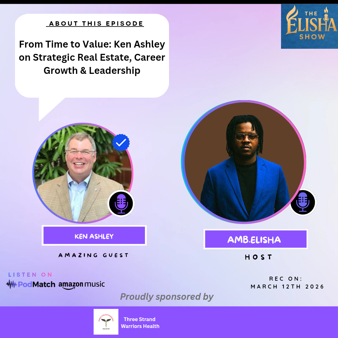 From Time to Value: Ken Ashley on Strategic Real Estate, Career Growth & Leadership | With Amb. Elisha