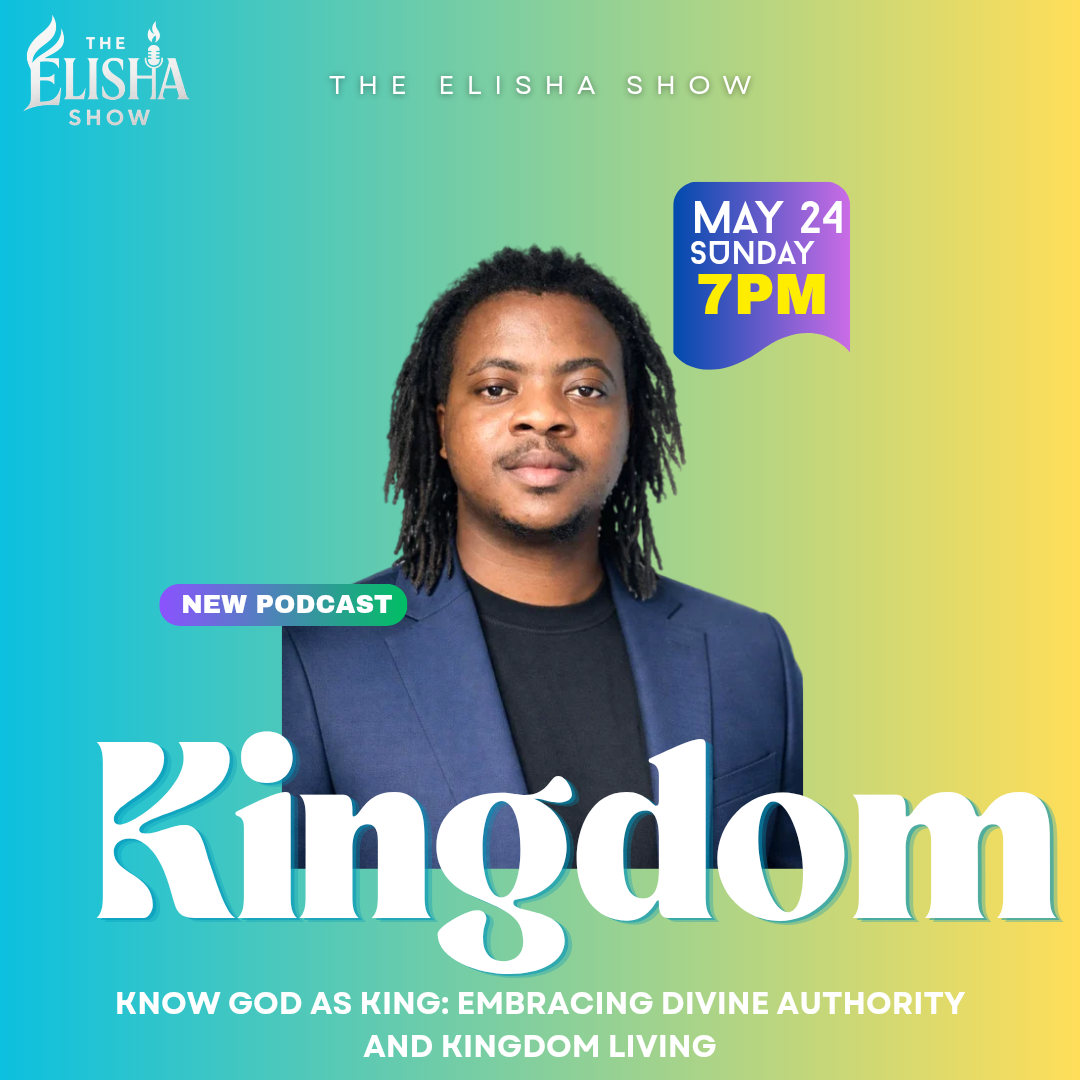 Know God as King: Embracing Divine Authority and Kingdom Living Amb. Elisha