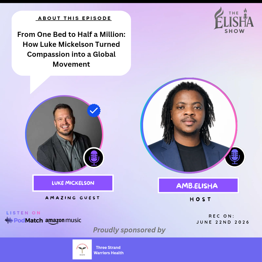 From One Bed to Half a Million: How Luke Mickelson Turned Compassion into a Global Movement | Amb. Elisha