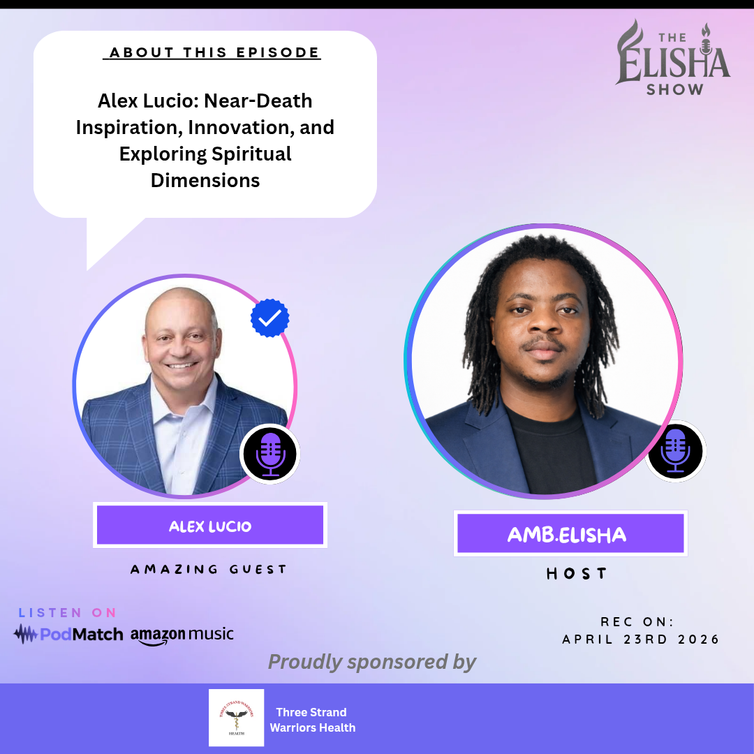 Alex Lucio: Near-Death Inspiration, Innovation, and Exploring Spiritual Dimensions | With Amb. Elisha