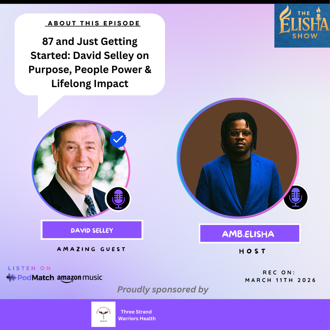 87 and Just Getting Started: David Selley on Purpose, People Power & Lifelong Impact | With Amb. Elisha