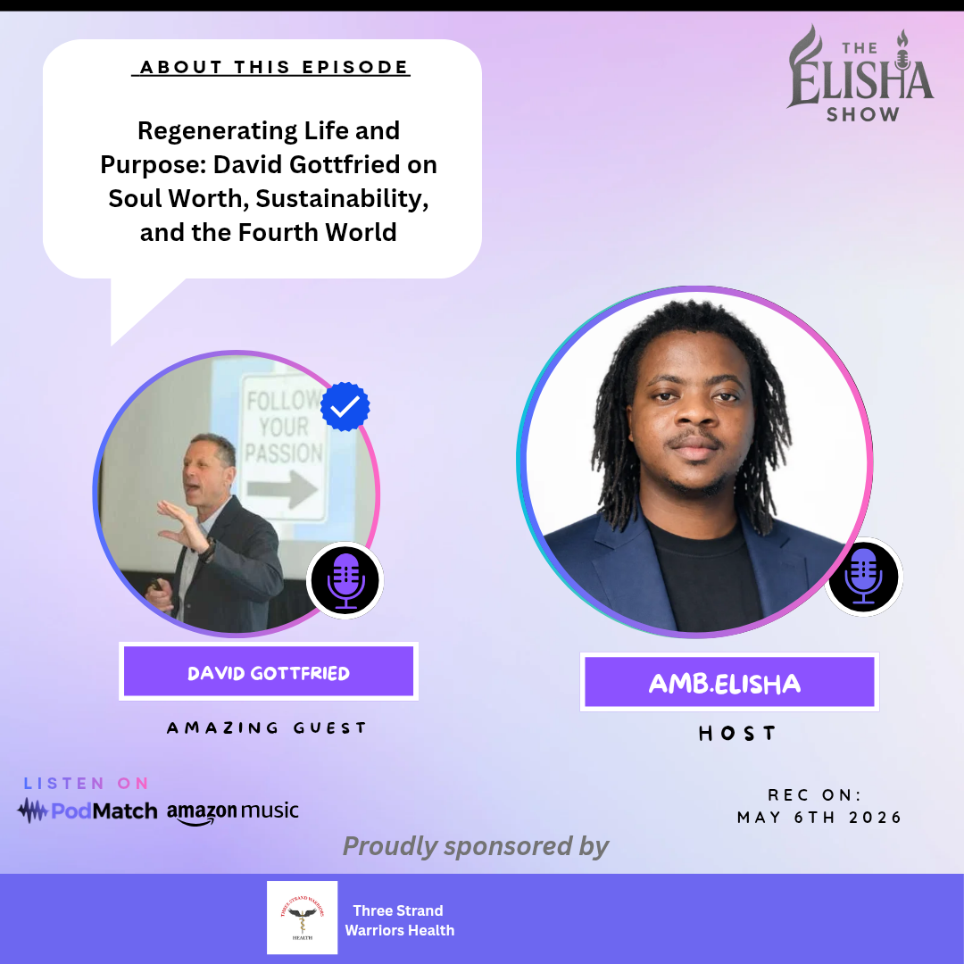 Regenerating Life and Purpose: David Gottfried on Soul Worth, Sustainability, and the Fourth World | With Amb. Elisha