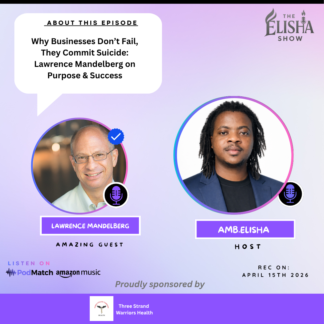 Why Businesses Don’t Fail, They Commit Suicide: Lawrence Mandelberg on Purpose & Success | With Amb. Elisha