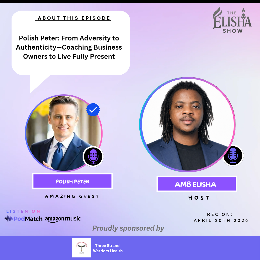Polish Peter: From Adversity to Authenticity, Coaching Business Owners to Live Fully Present | With Amb. Elisha