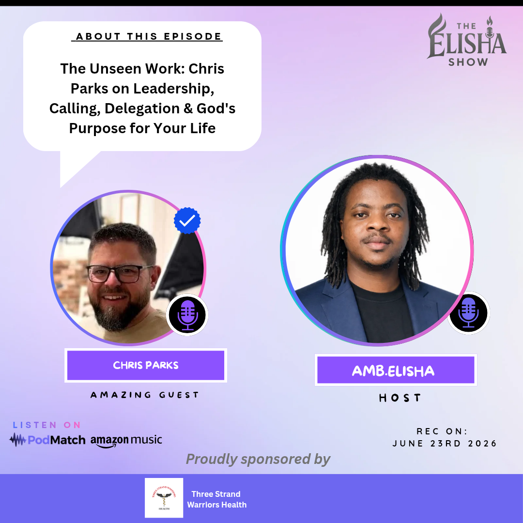 The Unseen Work: Chris Parks on Leadership, Calling, Delegation & God's Purpose for Your Life | Amb. Elisha