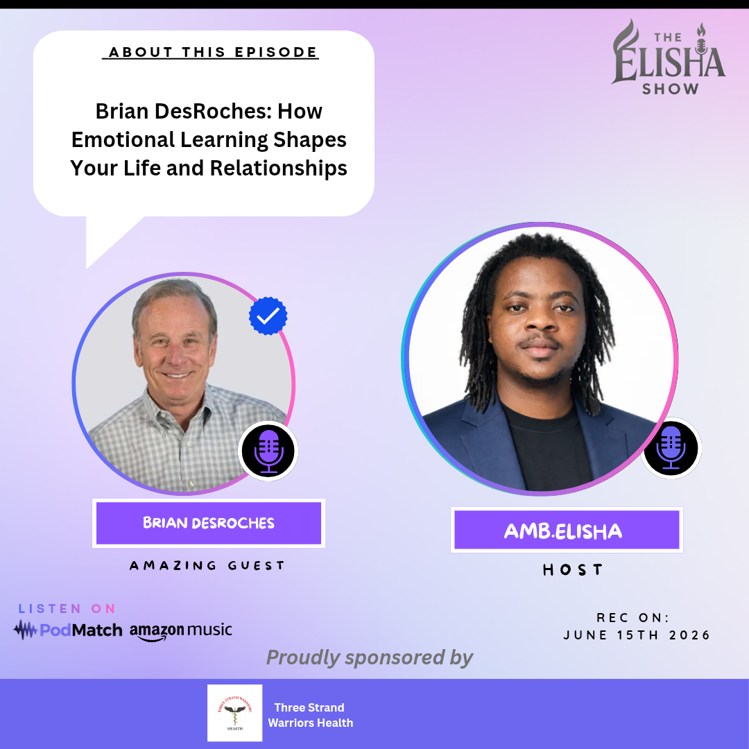 Brian DesRoches: How Emotional Learning Shapes Your Life and Relationships | Amb. Elisha