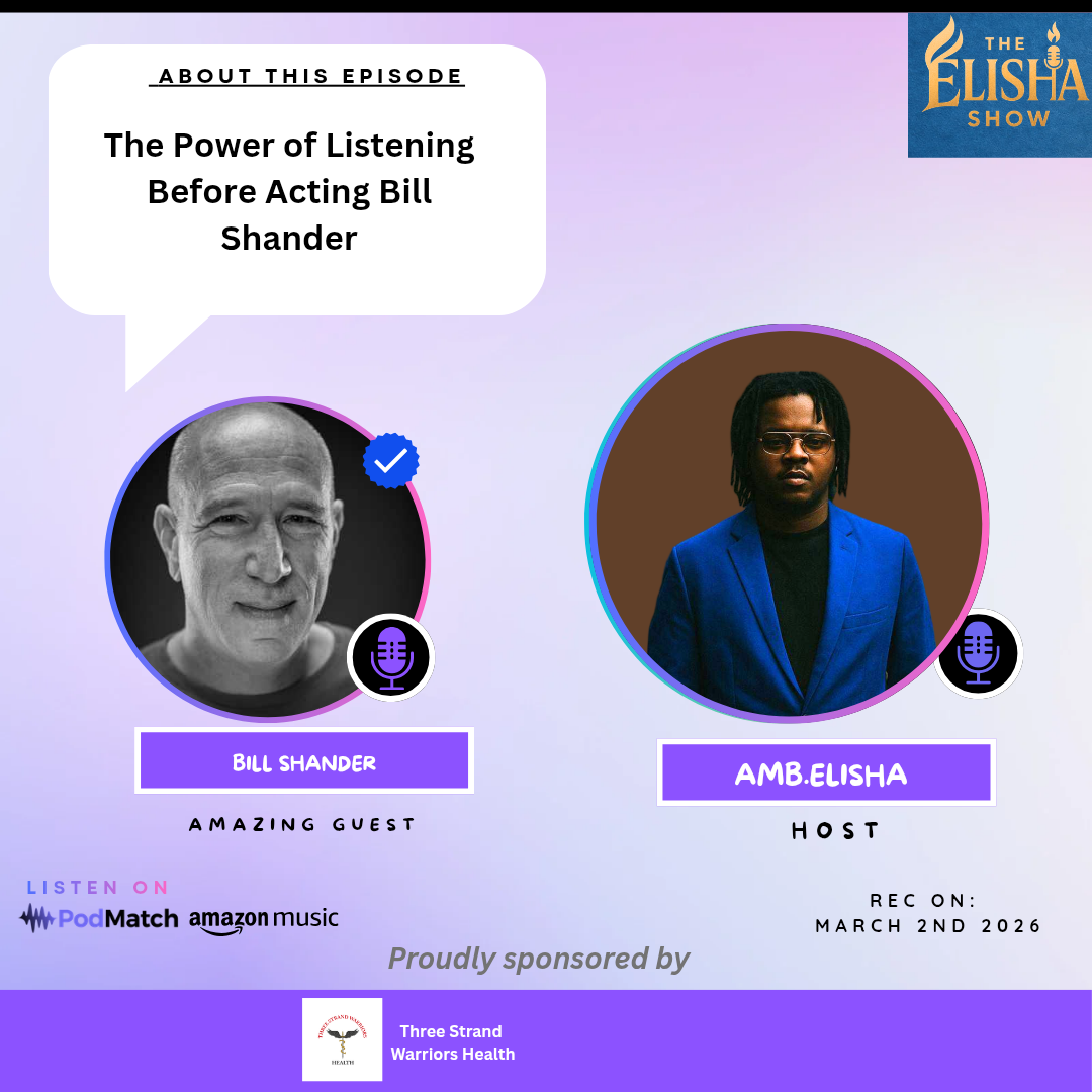 The Power of Listening Before Acting Bill Shander | With Amb. Elisha