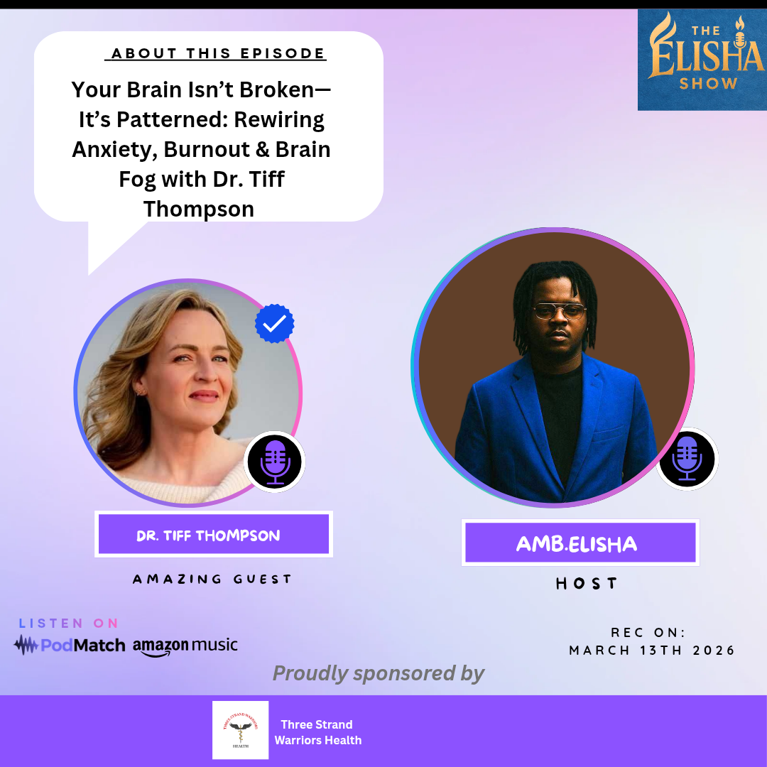 Your Brain Isn’t Broken—It’s Patterned: Rewiring Anxiety, Burnout & Brain Fog with Dr. Tiff Thompson | &  Amb.Elisha