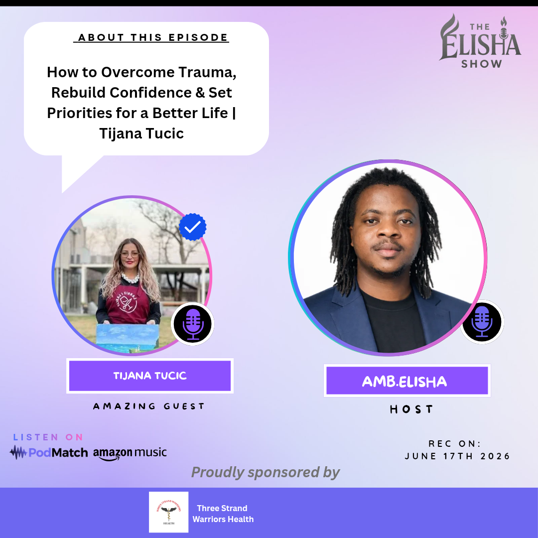 How to Overcome Trauma, Rebuild Confidence & Set Priorities for a Better Life Tijana Tucic | Amb. Elisha