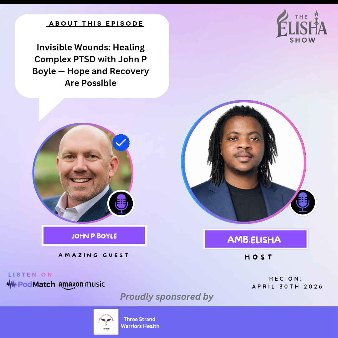 Invisible Wounds: Healing Complex PTSD with John P Boyle — Hope and Recovery Are Possible | Amb. Elisha