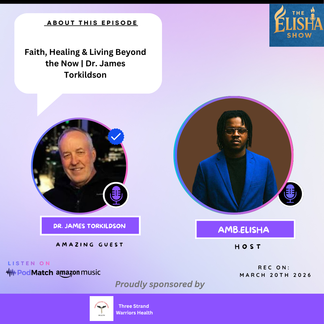 Faith, Healing & Living Beyond the Now  Dr. James Torkildson | With Amb. Elisha