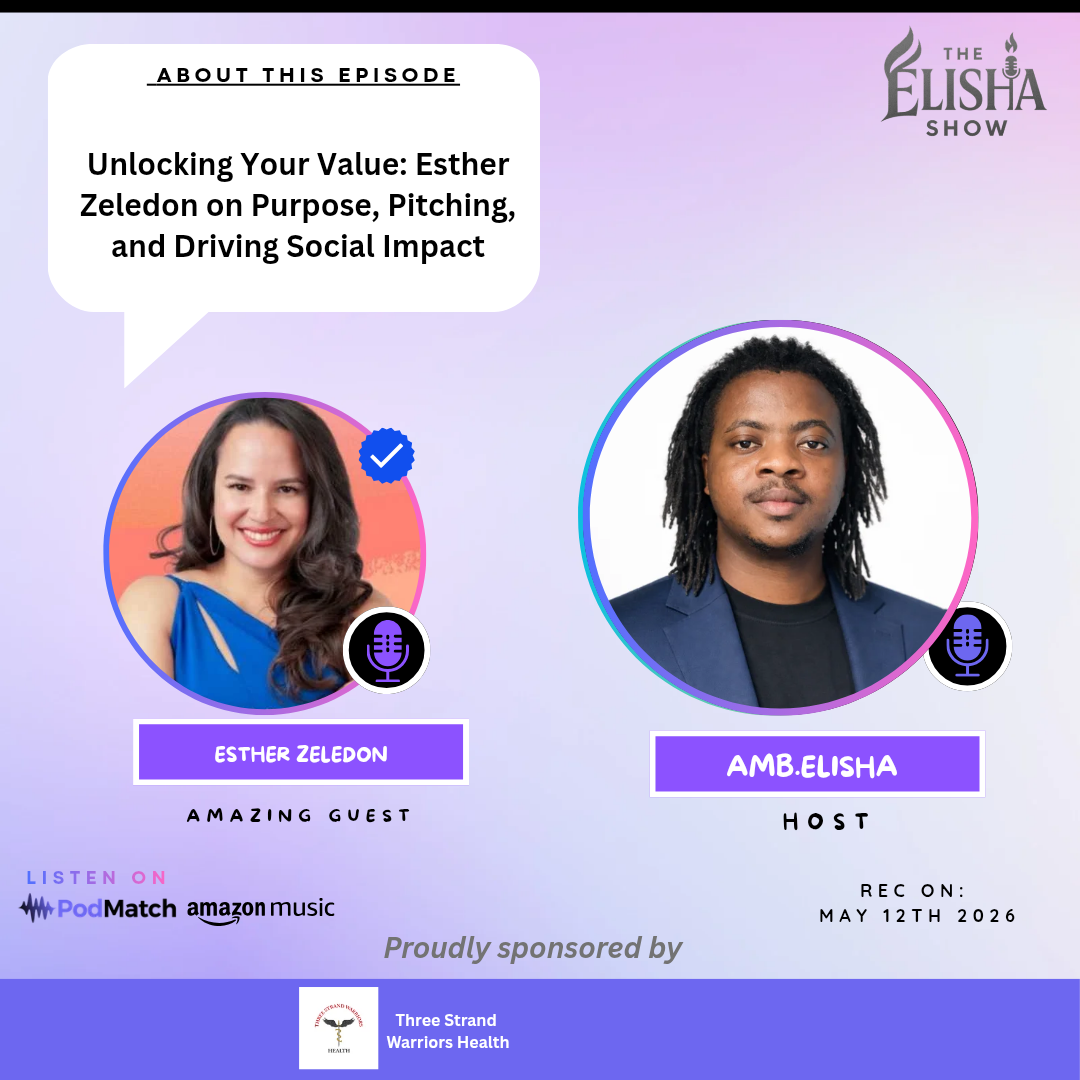 Unlocking Your Value: Esther Zeledon on Purpose, Pitching, and Driving Social Impact | With Amb. Elisha