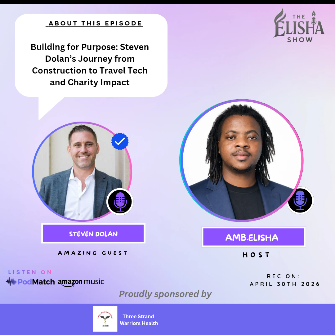 Building for Purpose: Steven Dolan’s Journey from Construction to Travel Tech and Charity Impact | Amb. Elisha