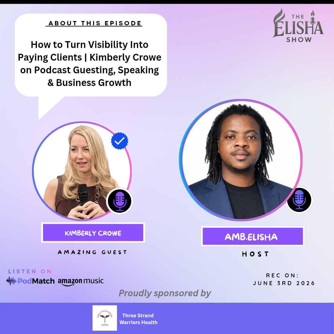 How to Turn Visibility Into Paying Clients | Kimberly Crowe on Podcast Guesting, Speaking & Business Growth | Amb. Elisha