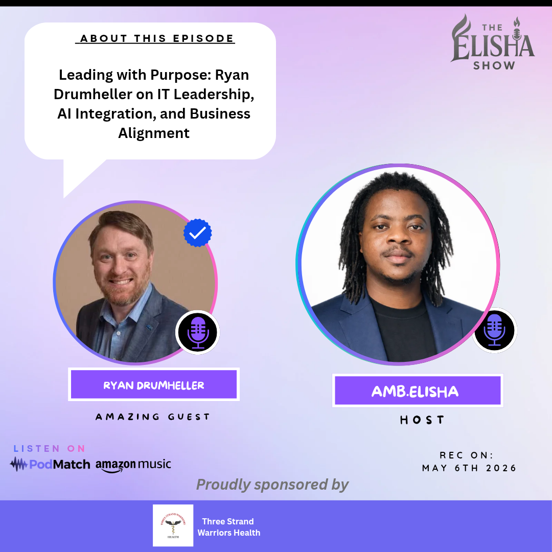 Leading with Purpose: Ryan Drumheller on IT Leadership, AI Integration, and Business Alignment | With Amb. Elisha