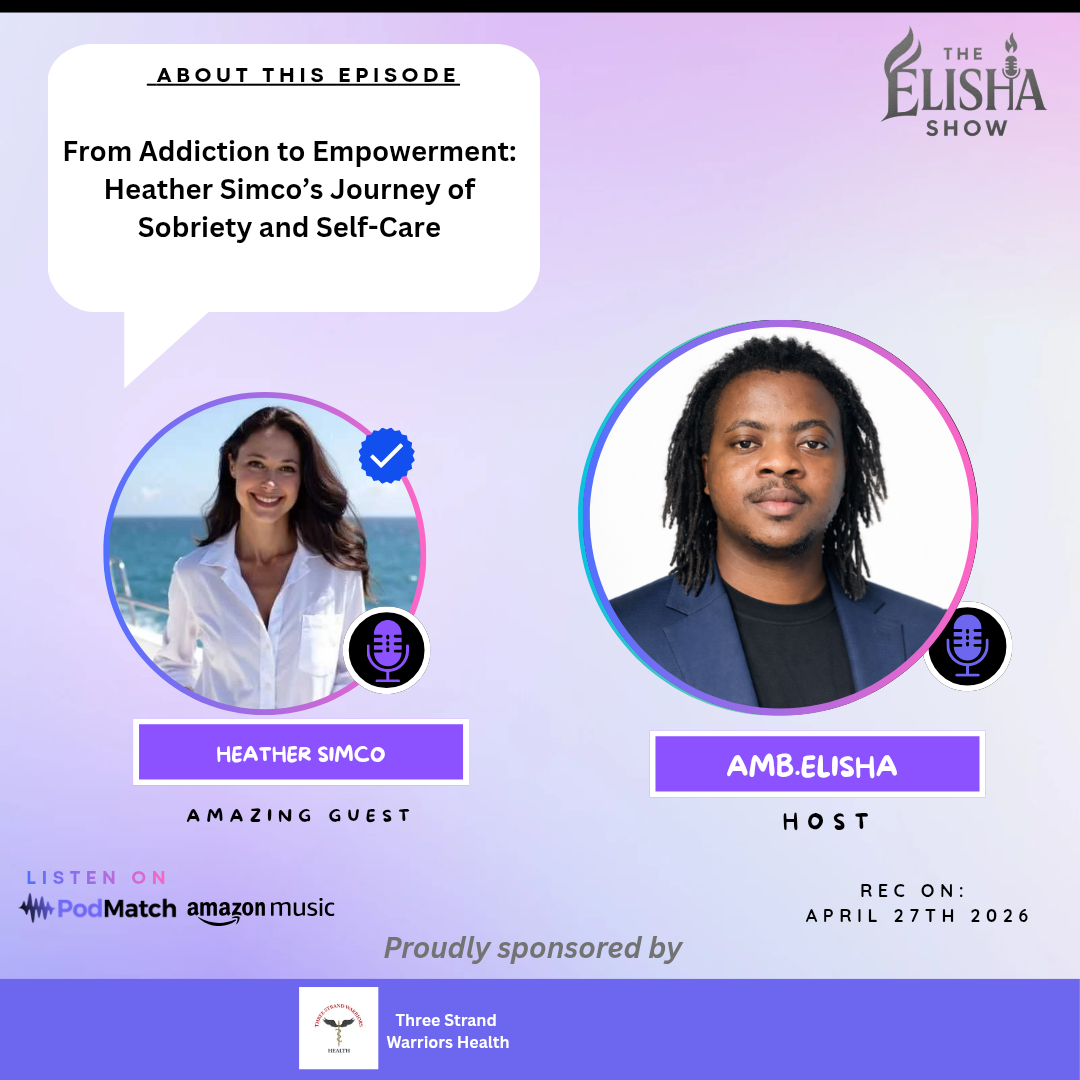 From Addiction to Empowerment: Heather Simco’s Journey of Sobriety and Self-Care | With Amb. Elisha