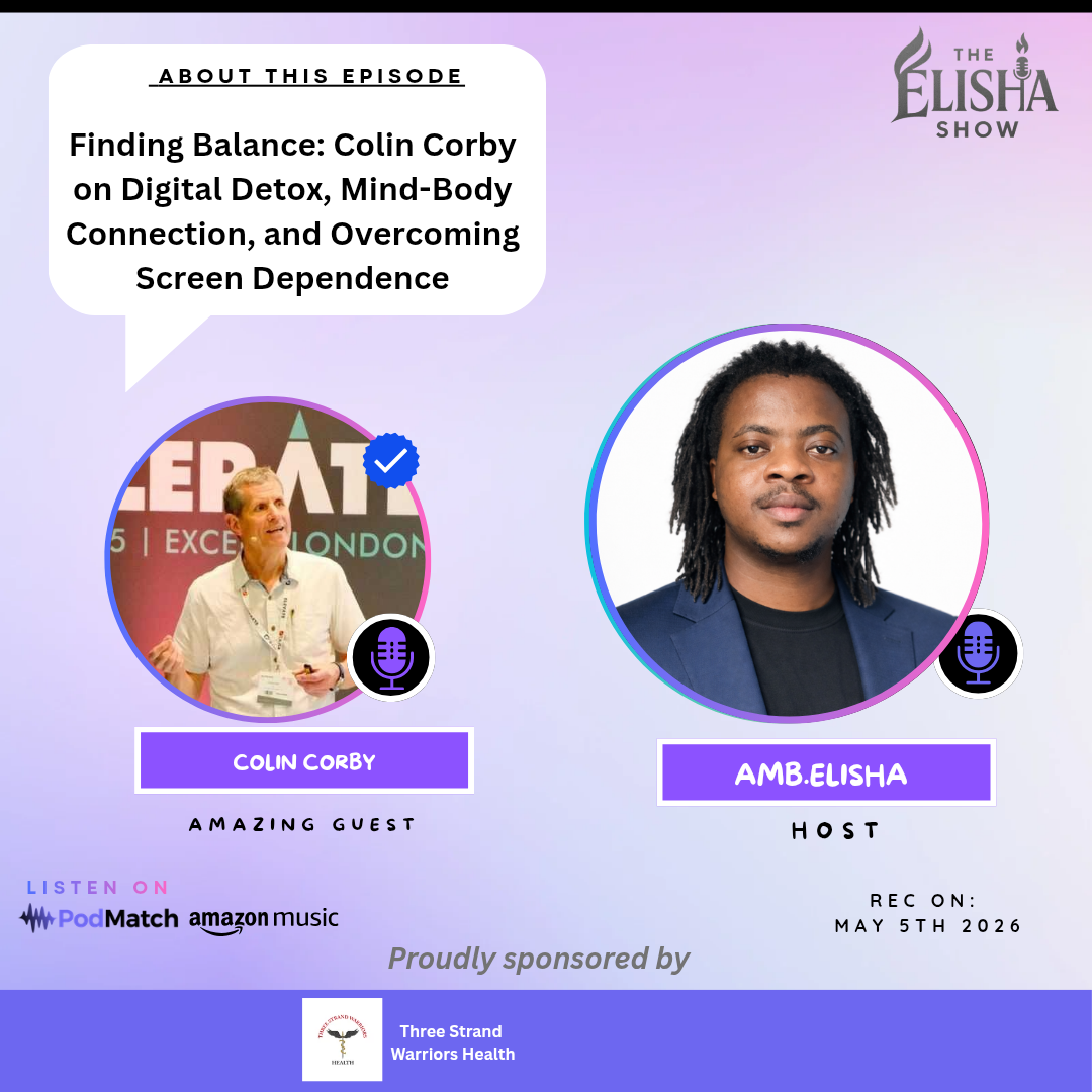 Finding Balance: Colin Corby on Digital Detox, Mind-Body Connection, and Overcoming Screen Dependence | with Amb. Elisha