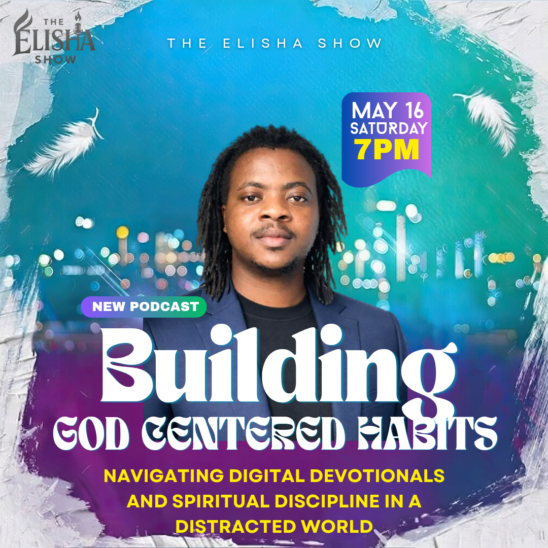 Building God-Centered Habits: Navigating Digital Devotionals and Spiritual Discipline in a Distracted World Amb. Elisha