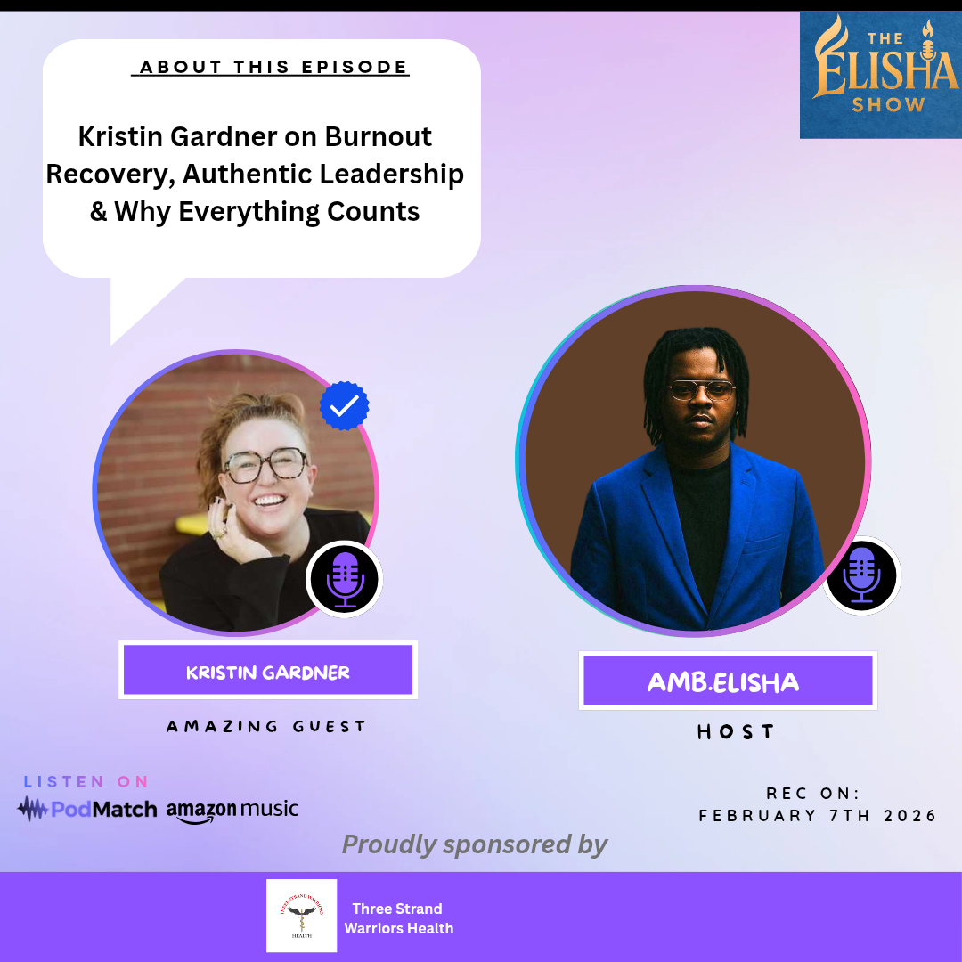 Kristin Gardner on Burnout Recovery, Authentic Leadership & Why Everything Counts | With Amb. Elisha