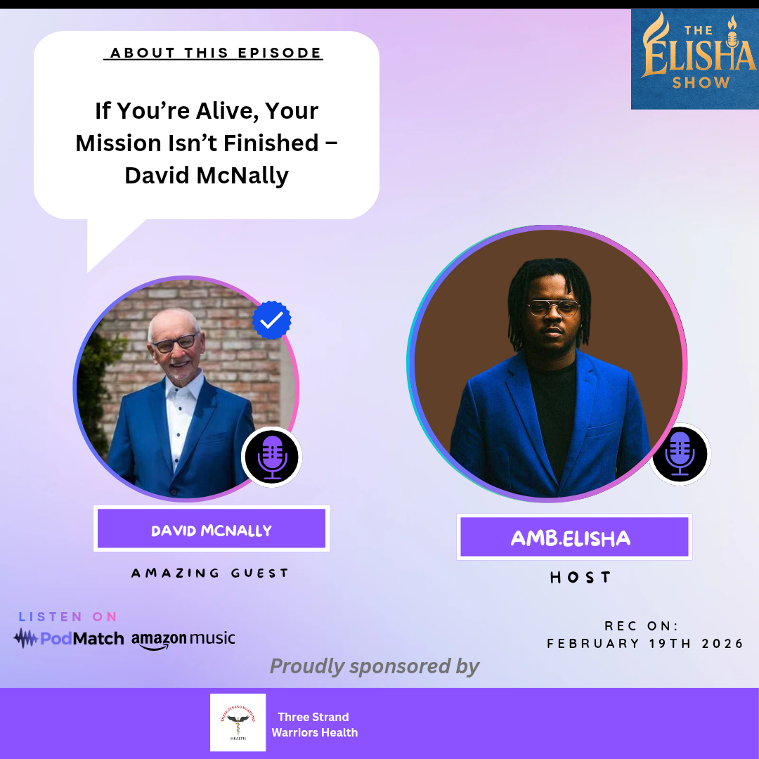 If You’re Alive, Your Mission Isn’t Finished; David McNally | With Amb. Elisha