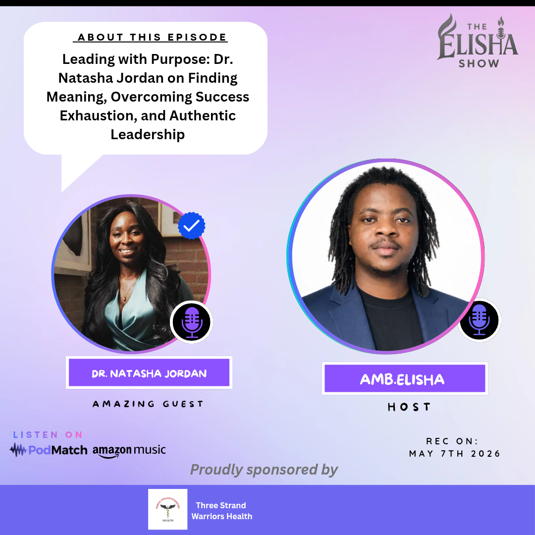 Leading with Purpose: Dr. Natasha Jordan on Finding Meaning, Overcoming Success Exhaustion, and Authentic Leadership | With Amb. Elisha