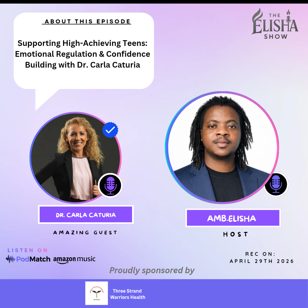 Supporting High-Achieving Teens: Emotional Regulation & Confidence Building with Dr. Carla Caturia | Amb. Elisha