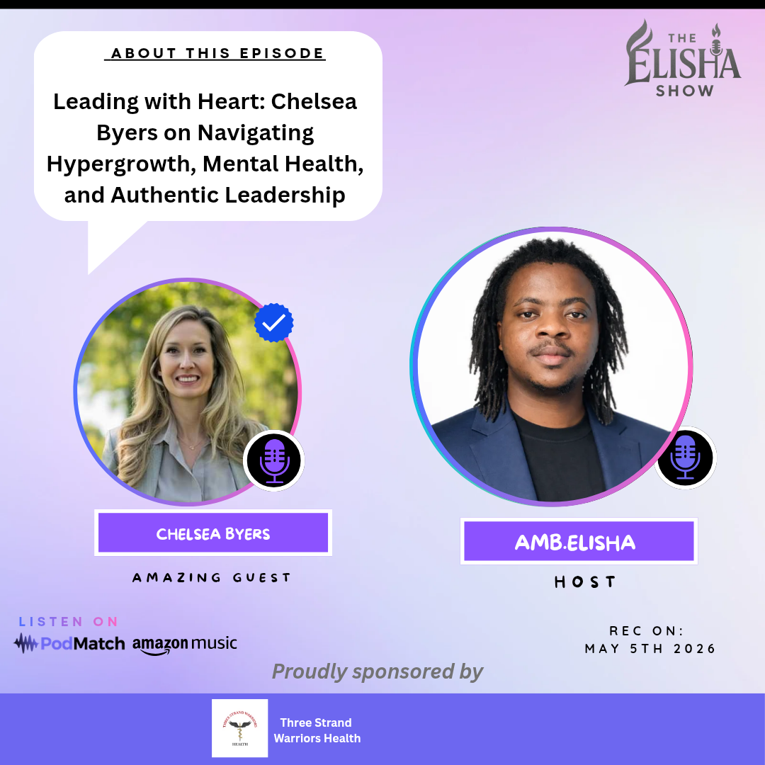 Leading with Heart: Chelsea Byers on Navigating Hypergrowth, Mental Health, and Authentic Leadership | with Amb. Elisha