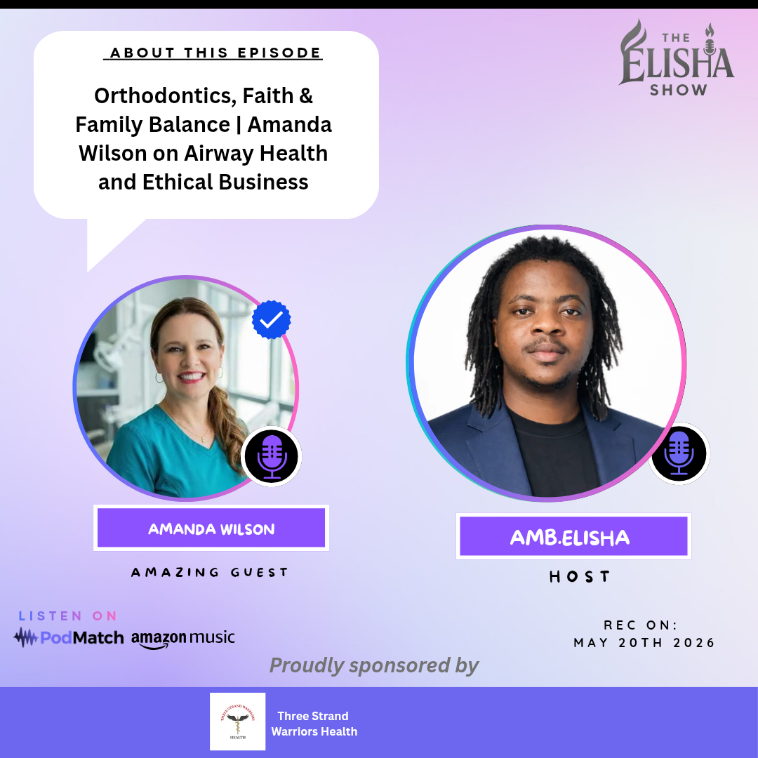 Orthodontics, Faith & Family Balance | Amanda Wilson on Airway Health and Ethical Business | With Amb. Elisha
